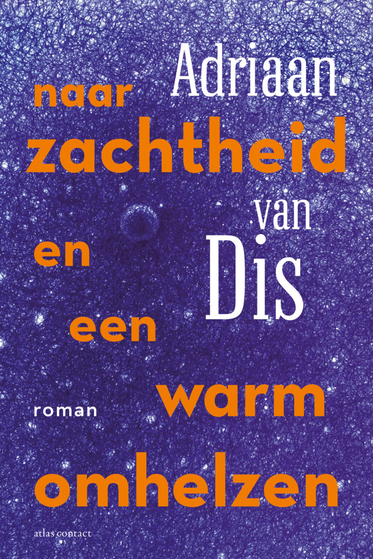 De Nieuwe Roman Van Adriaan Van Dis Naar Zachtheid En Een Warm